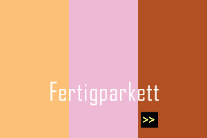 Übersicht Fertig-Parkett